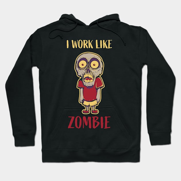 I Work Like Zombie Hoodie by AttireCafe